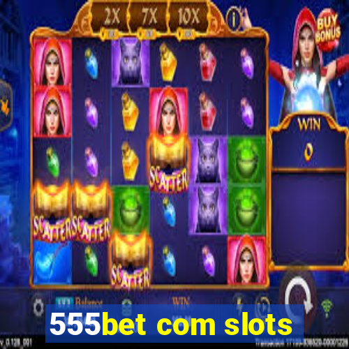 555bet com slots